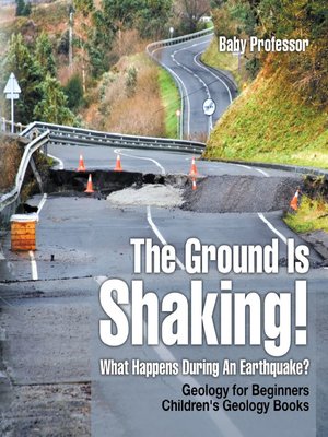 cover image of The Ground Is Shaking! What Happens During an Earthquake? Geology for Beginners-- Children's Geology Books